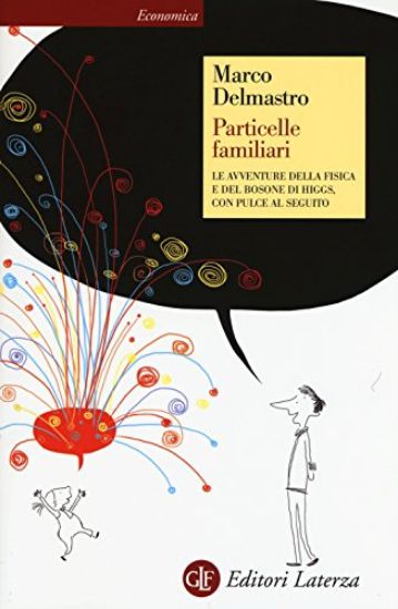 Immagine di PARTICELLE FAMILIARI. LE AVVENTURE DELLA FISICA E DEL BOSONE DI HIGGS, CON PULCE AL SEGUITO