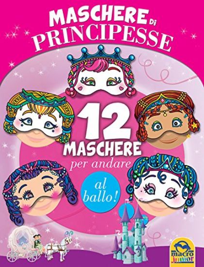 Immagine di MASCHERE DI PRINCIPESSE. 12 MASCHERE PER ANDARE AL BALLO!