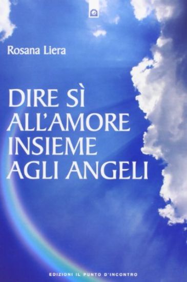 Immagine di DIRE SI` ALL`AMORE INSIEME AGLI ANGELI