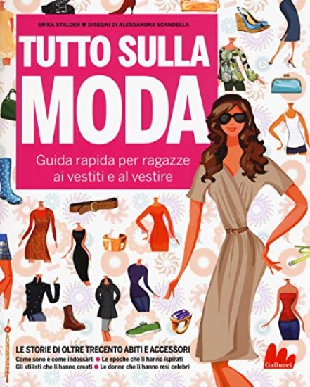 Immagine di TUTTO SULLA MODA. GUIDA RAPIDA PER RAGAZZE AI VESTITI E AL VESTIRE