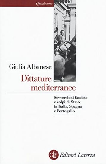 Immagine di DITTATURE MEDITERRANEE. SOVVERSIONI FASCISTE E COLPI DI STATO IN ITALIA, SPAGNA E PORTOGALLO