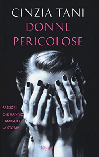 Immagine di DONNE PERICOLOSE. PASSIONI CHE HANNO CAMBIATO LA STORIA