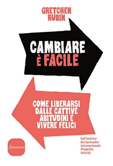 Immagine di CAMBIARE E` FACILE. COME LIBERARSI DALLE CATTIVE ABITUDINI E VIVERE FELICI