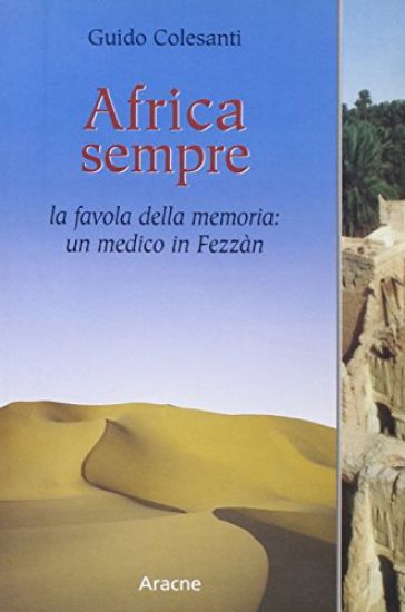 Immagine di AFRICA SEMPRE. LA FAVOLA DELLA MEMORIA: UN MEDICO IN FEZZA`N