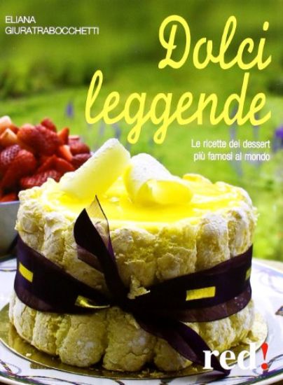 Immagine di DOLCI LEGGENDE. RICETTE DEI DESSERT PIU` FAMOSI