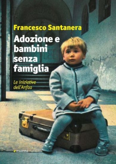 Immagine di ADOZIONE E BAMBINI SENZA FAMIGLIA. LE INIZIATIVE DELL`ANFAA