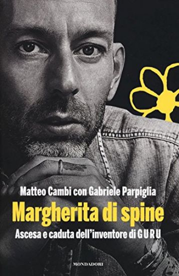 Immagine di MARGHERITA DI SPINE. ASCESA E CADUTA DELL`INVENTORE DI GURU