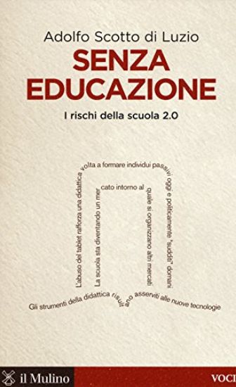 Immagine di SENZA EDUCAZIONE. I RISCHI DELLA SCUOLA 2.0