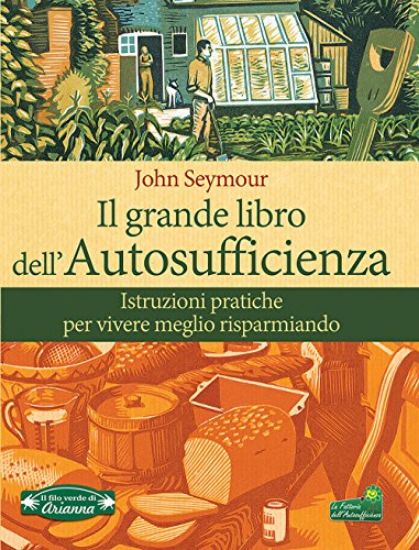 Immagine di GRANDE LIBRO DELL`AUTOSUFFICIENZA. ISTRUZIONI PRATICHE PER VIVERE MEGLIO RISPARMIANDO (IL)