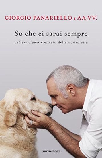 Immagine di SO CHE CI SARAI SEMPRE - LETTERE D`AMORE AI CANI DELLA NOSTRA VITA