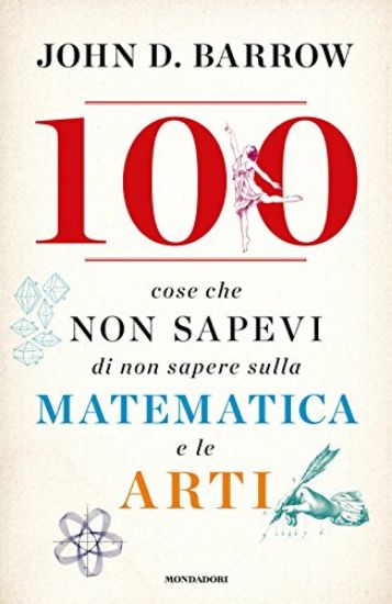 Immagine di 100 COSE CHE NON SAPEVI DI NON SAPERE SULLA MATEMATICA E LE