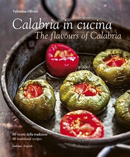 Immagine di CALABRIA IN CUCINA. 80 RICETTE DELLA TRADIZIONE. THE FLOVOURS OF CALABRIA. 80 TRADITIONAL RECIPES