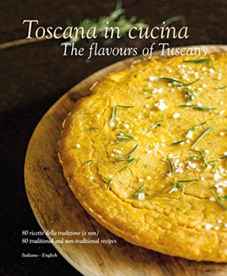 Immagine di TOSCANA IN CUCINA. THE FLAVOURS OF TUSCANY