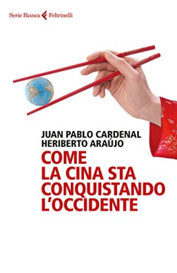 Immagine di COME LA CINA STA CONQUISTANDO L`OCCIDENTE