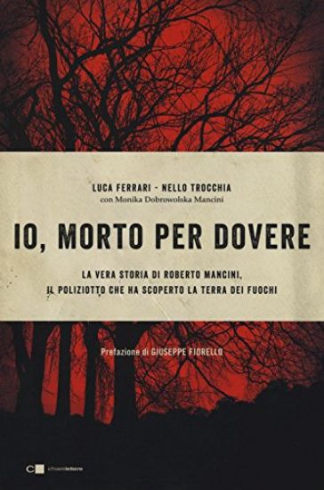 Immagine di IO MORTO PER DOVERE - LA VERA STORIA DI ROBERTO MANCINI, IL POLIZIOTTO CHE HA SCOPERTO LA TERRA