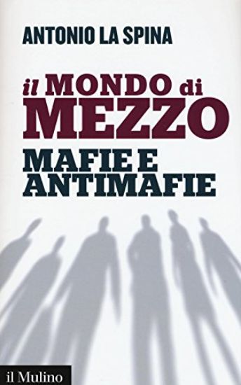 Immagine di MONDO DI MEZZO. MAFIE E ANTIMAFIE (IL)