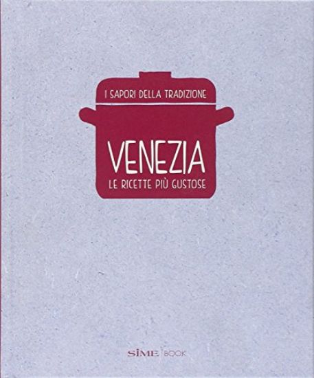 Immagine di VENEZIA. LE RICETTE PIU` GUSTOSE. I SAPORI DELLA TRADIZIONE