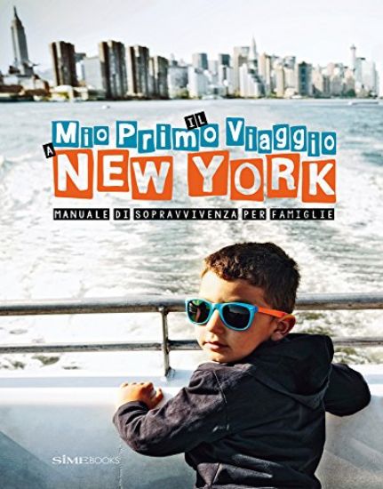 Immagine di MIO PRIMO VIAGGIO A NEW YORK (IL) MANUALE DI SOPRAVVIVENZA PER FAMIGLIE