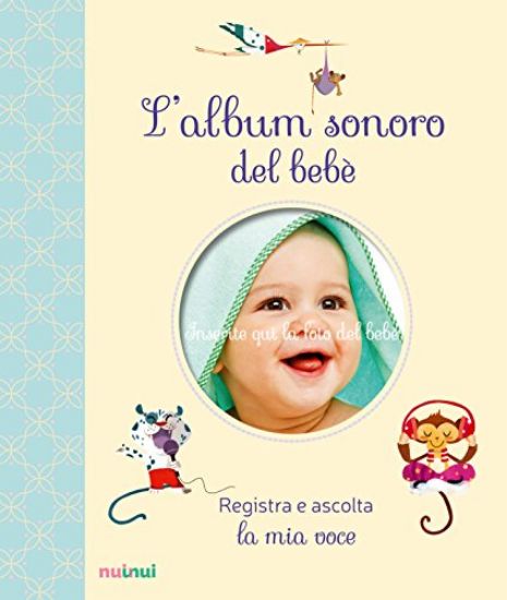 Immagine di ALBUM SONONO E DIGITALE DEL BEBE` - REGISTRA E ASCOLTA LA SUA VOCE (L`)