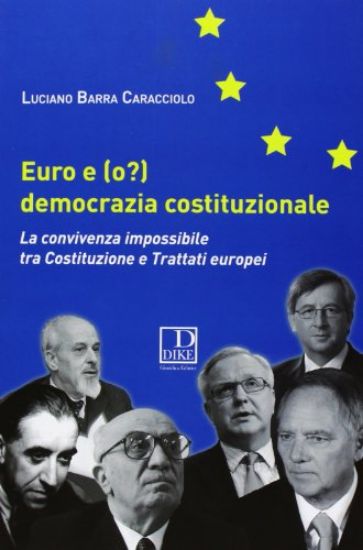 Immagine di EURO E (O?) DEMOCRAZIA COSTITUZIONALE. LA CONVIVENZA IMPOSSIBILE TRA COSTITUZIONE E TRATTATI