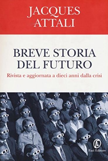 Immagine di BREVE STORIA DEL FUTURO - RIVISTA E AGGIORNATA A DIECI ANNI DALA CRISI