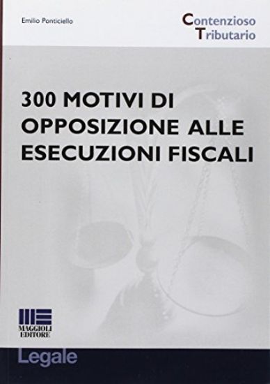 Immagine di 300 MOTIVI DI OPPOSIZIONE ALLE ESECUZIONI FISCALI