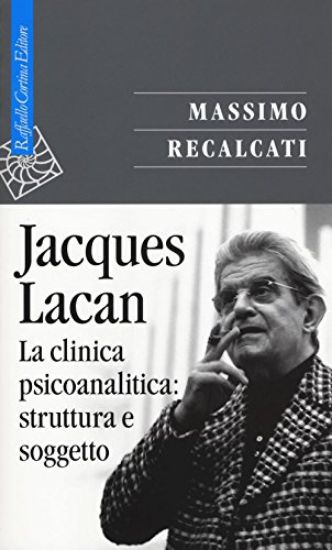 Immagine di JACQUES LACAN. LA CLINICA PSICOANALITICA: STRUTTURA E SOGGETTO