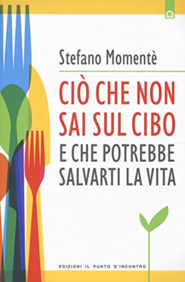 Immagine di CIO` CHE NON SAI SUL CIBO E CHE PUO` SALVARTI LA VITA