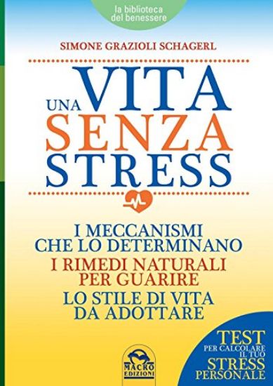 Immagine di VITA SENZA STRESS (UNA) MECCANISMI CHE LO DETERMINANO - I RIMEDI NATURALI PER GUARIRE