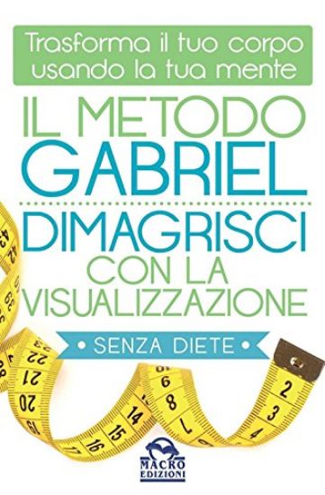 Immagine di METODO GABRIEL. DIMAGRISCI CON LA VISUALIZZAZIONE (IL)