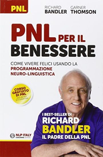 Immagine di PNL PER IL BENESSERE. COME VIVERE FELICI USANDO LA PROGRAMMAZIONE NEURO-LINGUISTICA