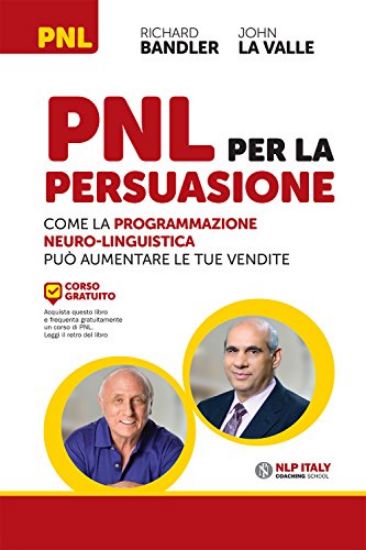 Immagine di PNL PER LA PERSUASIONE. COME LA PROGRAMMAZIONE NEURO-LINGUISTICA PUO` AUMENTARE LE TUE VENDITE