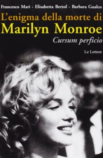 Immagine di ENIGMA DELLA MORTE DI MARILYN MONROE. CURSUM PERFICIO