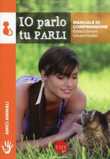 Immagine di IO PARLO TU PARLI - MANUALE DI COMPRENSIONE GATTO/UMANI - UMANI/GATTO