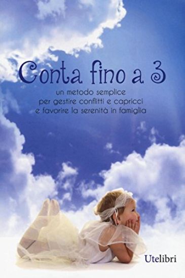 Immagine di CONTA FINO A 3. METODO SEMPLICE PER GESTIRE CONFLITTI E CAPRICCI E FAVORIRE LA SERENITA` IN FAMIGLI