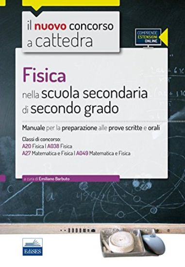 Immagine di FISICA NELLA SCUOLA SECONDARIA DI SECONDO GRADO. MANUALE PER LA PREPARAZIONE... CLASSI ...