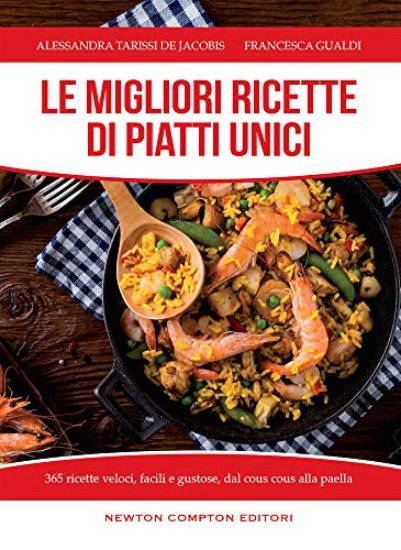 Immagine di MIGLIORI RICETTE DI PIATTI UNICI. 365 RICETTE VELOCI, FACILI E GUSTOSE DAL COUS COUS ALLA PAELLA...