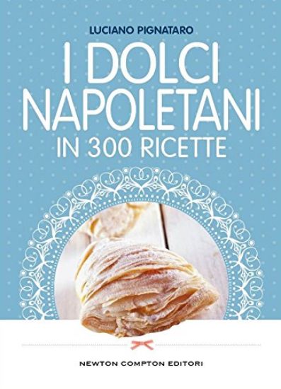 Immagine di DOLCI NAPOLETANI IN 300 RICETTE (I)