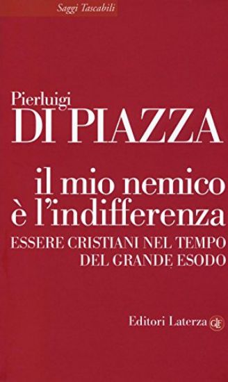 Immagine di MIO NEMICO E` L`INDIFFERENZA. ESSERE CRISTIANI NEL TEMPO DEL GRANDE ESODO (IL)