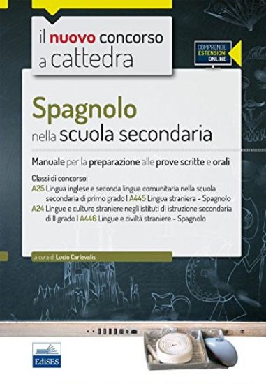 Immagine di CC 4/50 SPAGNOLO NELLA SCUOLA SECONDARIA. MANUALE PER LA PREPARAZIONE ALLE PROVE SCRITTE E ORALI...