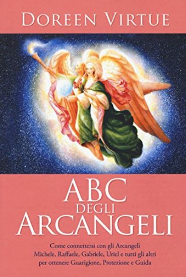 Immagine di ABC DEGLI ARCANGELI. COME CONNETTERSI CON GLI ARGANGELI MICHELE, RAFFAELE, GABRIELE, URIEL E TUT...