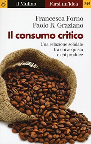 Immagine di CONSUMO CRITICO (IL).  UA RELAZIONE SOLIDALE TRA CHI ACQUISTA E CHI PRODUCE