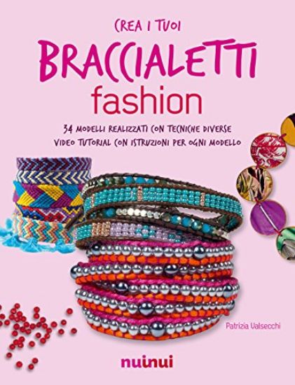 Immagine di CREA I TUOI BRACCIALETTI FASHION. 34 MODELLI REALIZZATI CON TECNICHE DIVERSE