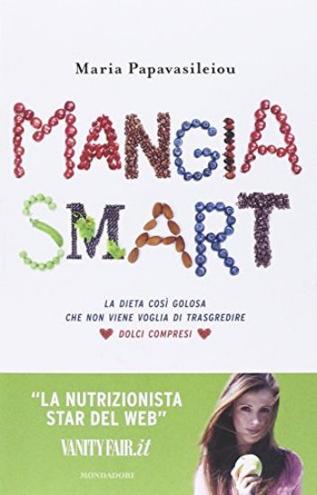 Immagine di MANGIA SMART. LA DIETA COSI` GOLOSA CHE NON VIENE VOGLIA DI TRASGREDIRE