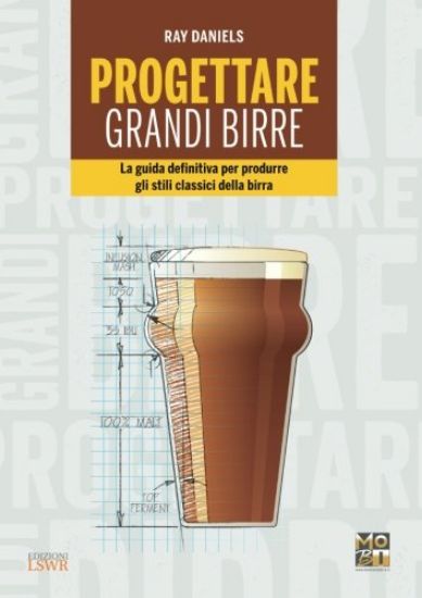 Immagine di PROGETTARE GRANDI BIRRE. LA GUIDA DEFINITIVA PER PRODURRE GLI STILI CLASSICI DELLA BIRRA