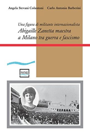 Immagine di ABIGAILLE ZANETTA MAESTRA A MILANO TRA GUERRA E FASCISMO. UNA FIGURA DI MILITANTE INTERNAZIONALISTA