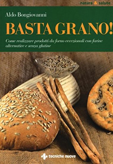 Immagine di BASTA GRANO! COME REALIZZARE PRODOTTI DA FORNO ECCEZIONALI CON FARINE ALTERNATIVE