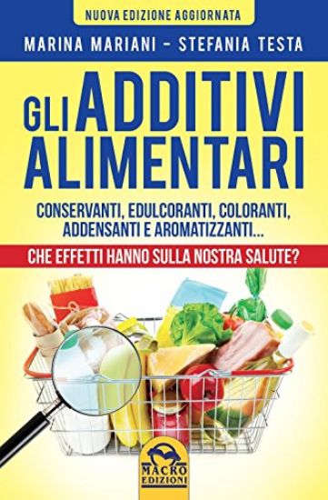 Immagine di ADDITIVI ALIMENTARI (GLI) CONSERVANTI, EDULCORANTI, COLORANTI, ADDENSANTI E AROMATIZZANTI