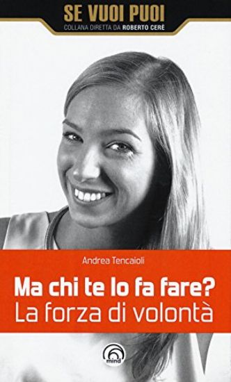 Immagine di MA CHI TE LO FA FARE? LA FORZA DI VOLONTA`