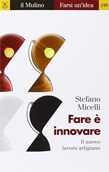 Immagine di FARE E` INNOVARE. IL NUOVO LAVORO ARTIGIANO